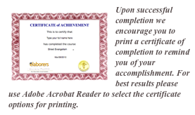 ￼Upon successful completion we encourage you to print a certificate of completion to remind you of your accomplishment. For best results please use Adobe Acrobat Reader to select the certificate options for printing.